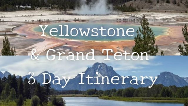 Yellowstone & Grand Teton 3 Day Itinerary