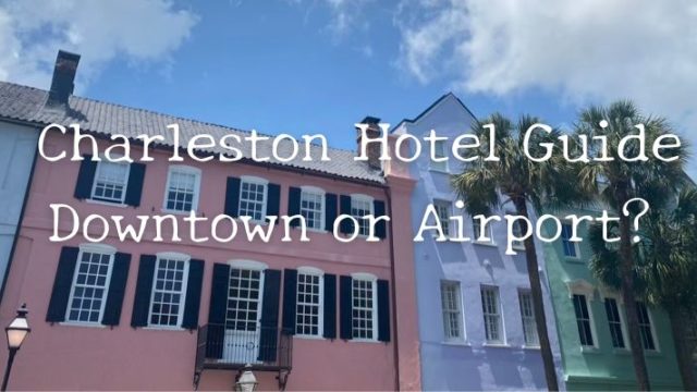Charleston Hotel Guide Downtown or Airport?