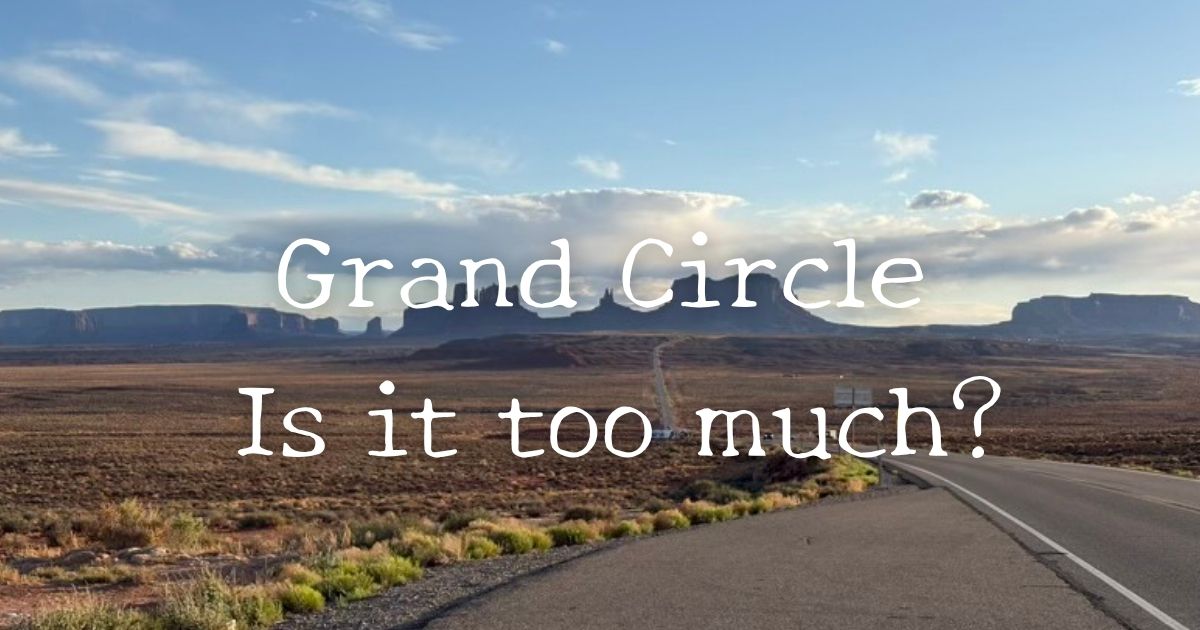 Grand Circle Is it too much?